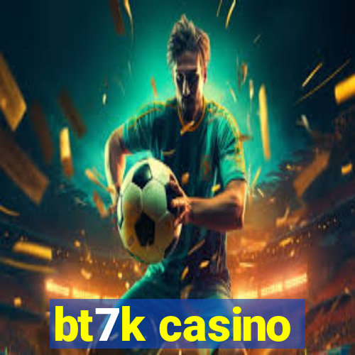 bt7k casino